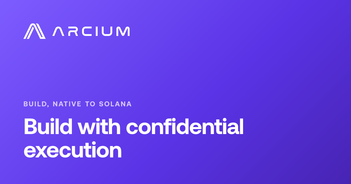 Build with confidential execution | Arcium